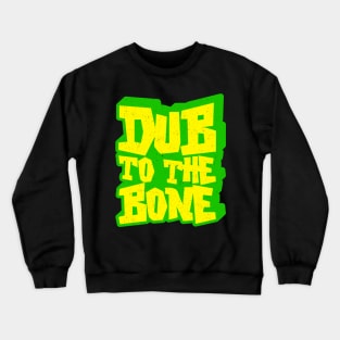 Dub To The Bone Reggae Crewneck Sweatshirt